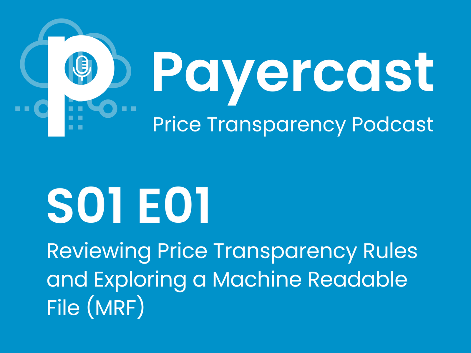 Payercast S01 E01 - Reviewing Price Transparency Rules and Exploring a Machine Readable File (MRF)