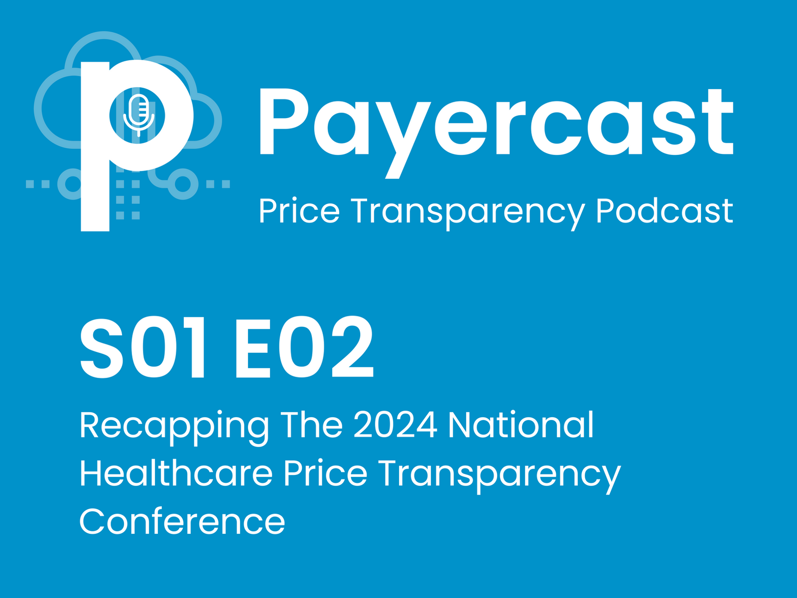 Payercast S01 E02 - Recapping The 2024 National Healthcare Price Transparency Conference